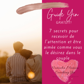 Guide Yin GRATUIT – 7 secrets pour recevoir de l’attention et être aimée comme vous le désirez dans le couple